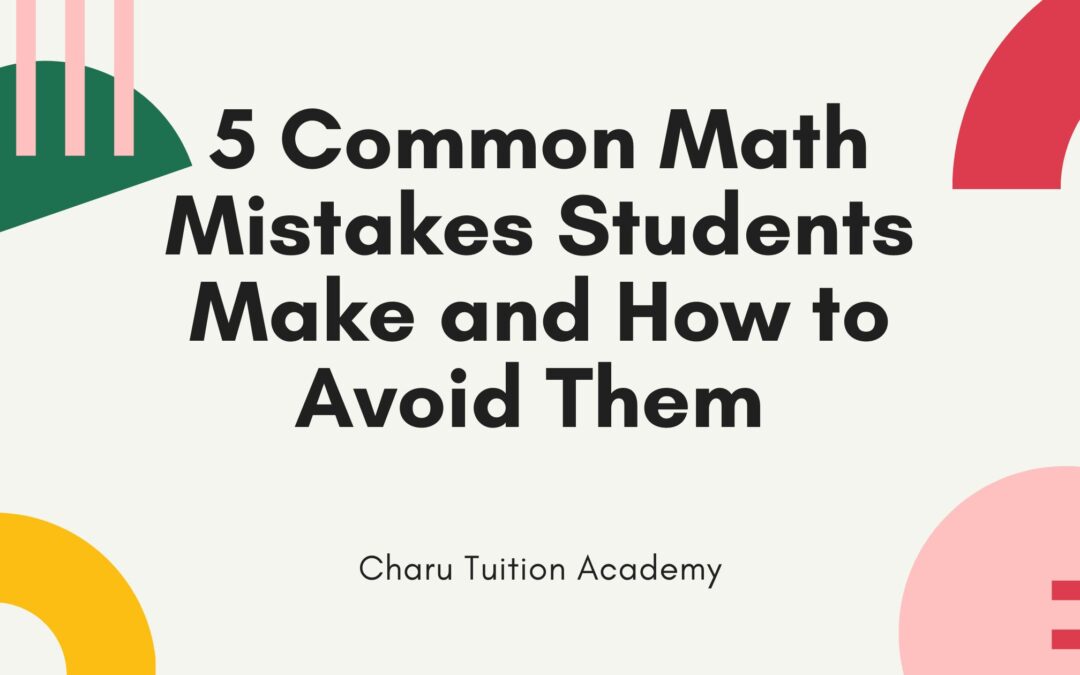 5 common math mistakes students make and how to avoid them
